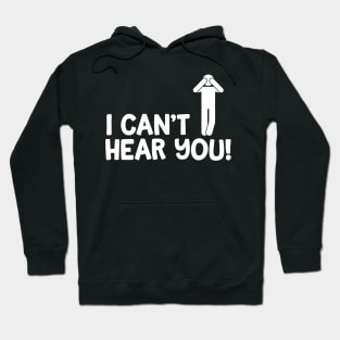 I Can't Hear You Male Hoodie